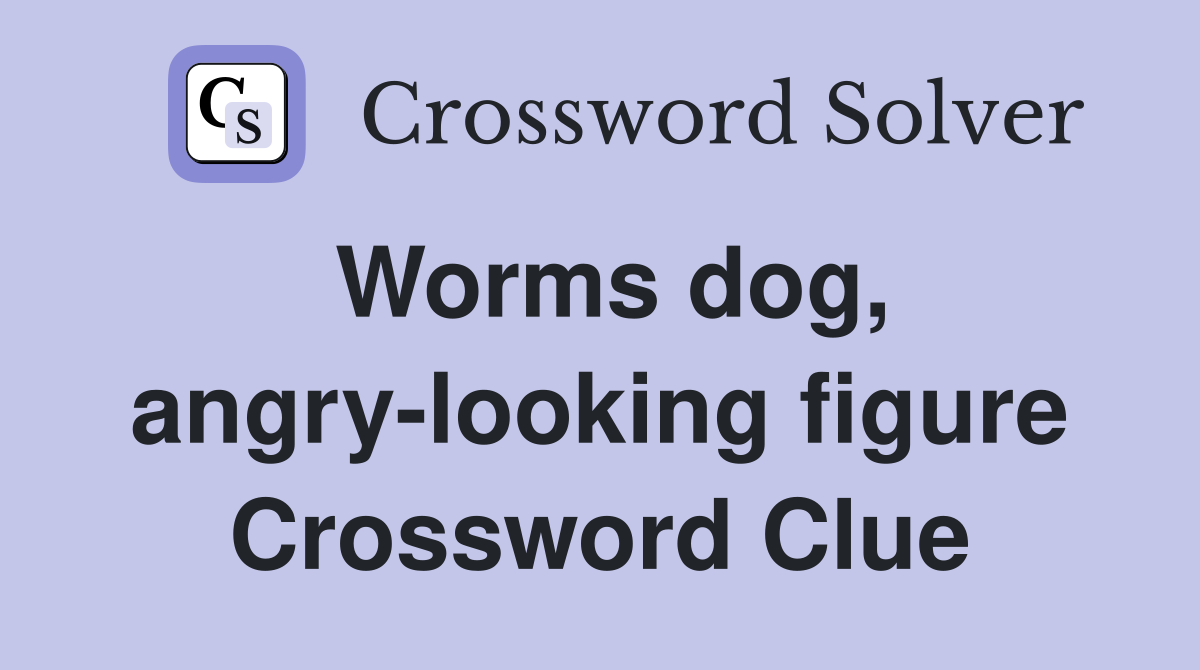 Worms dog, angry-looking figure Crossword Clue