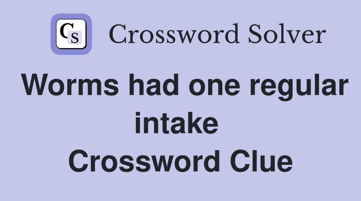 Worms had one regular intake  Crossword Clue