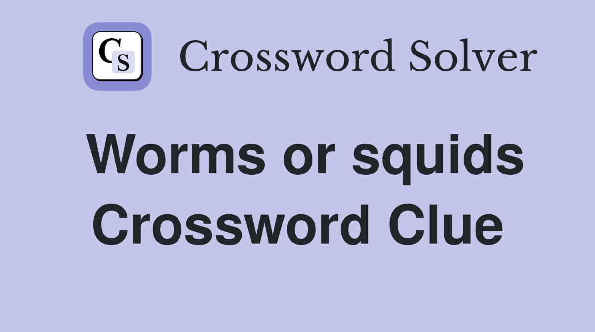 Worms or squids Crossword Clue