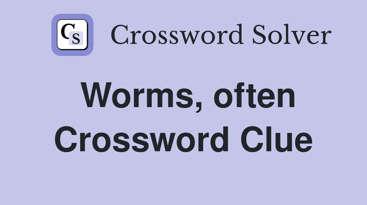 Worms, often Crossword Clue