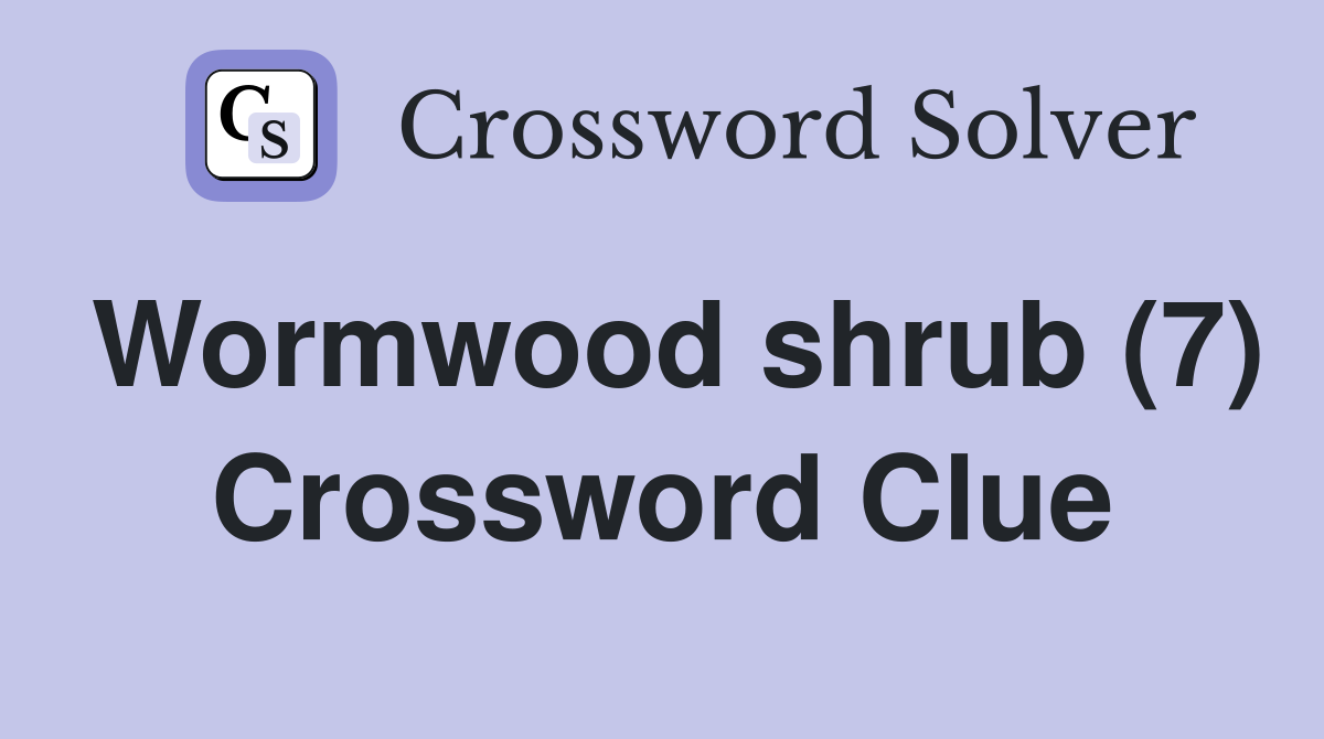 Wormwood shrub (7) Crossword Clue