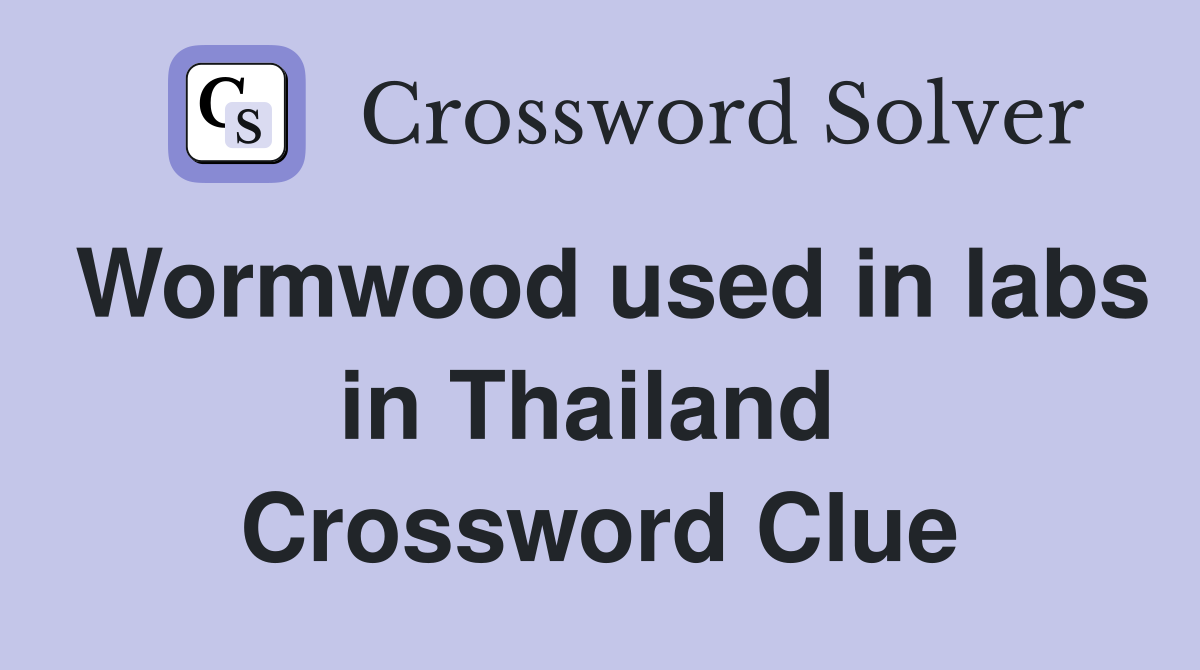 Wormwood used in labs in Thailand  Crossword Clue