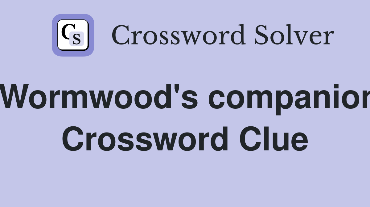 Wormwood's companion Crossword Clue