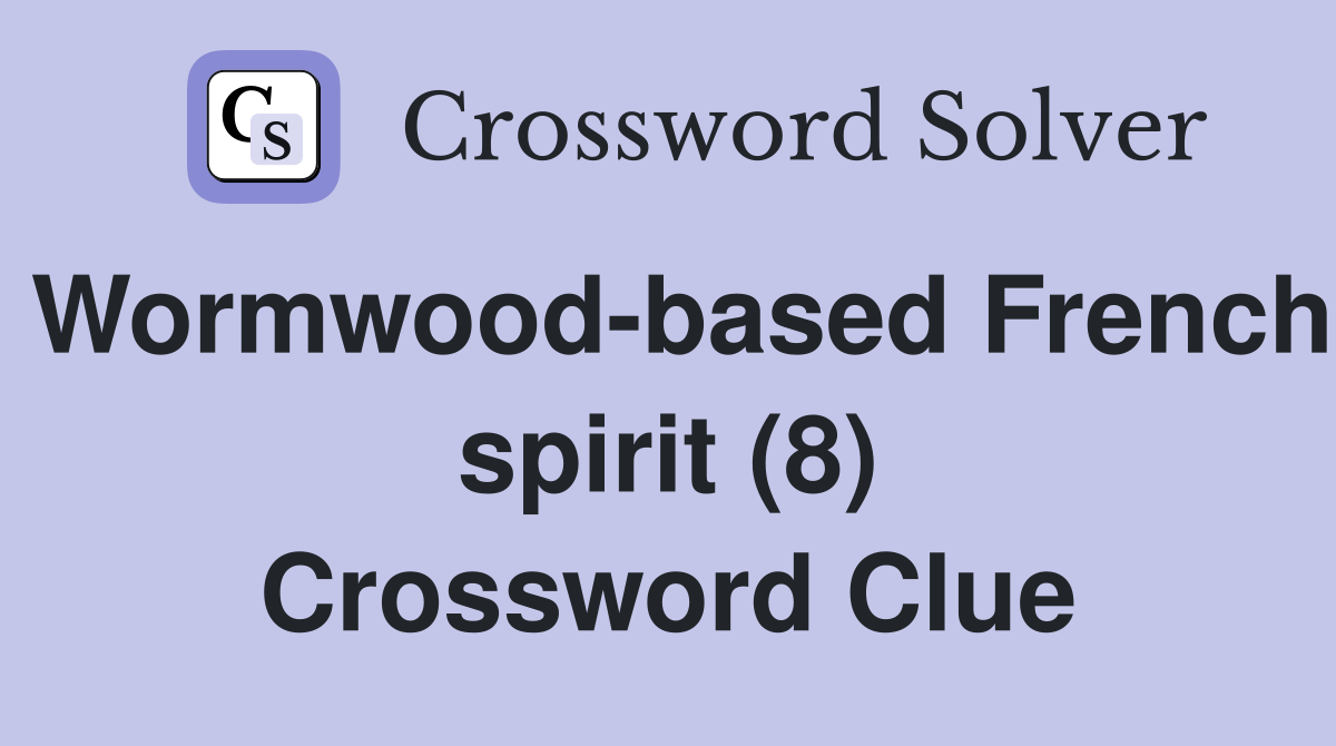Wormwood-based French spirit (8) Crossword Clue