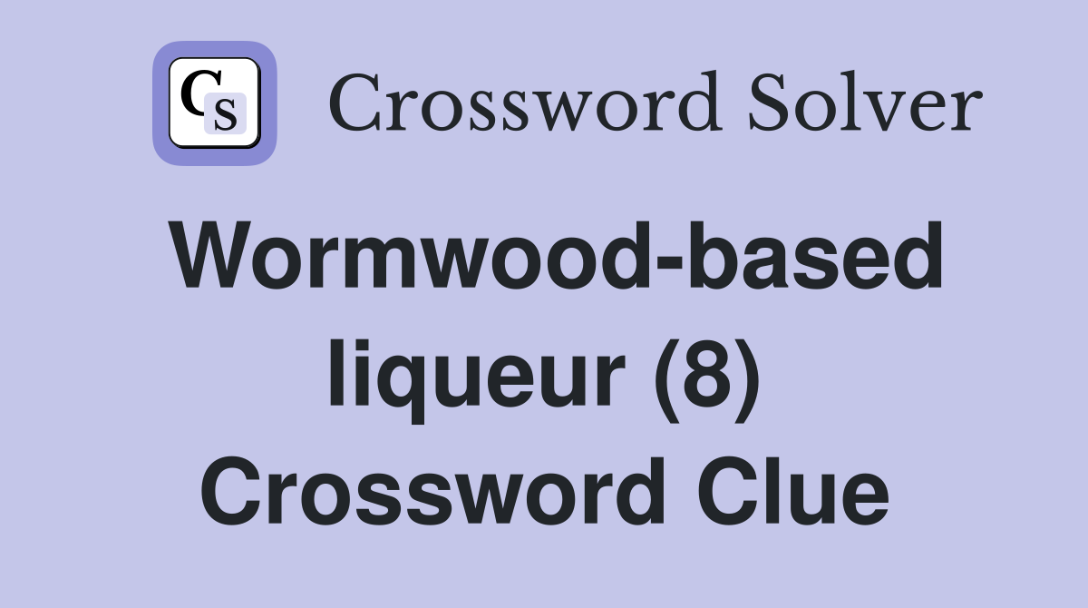 Wormwood-based liqueur (8) Crossword Clue