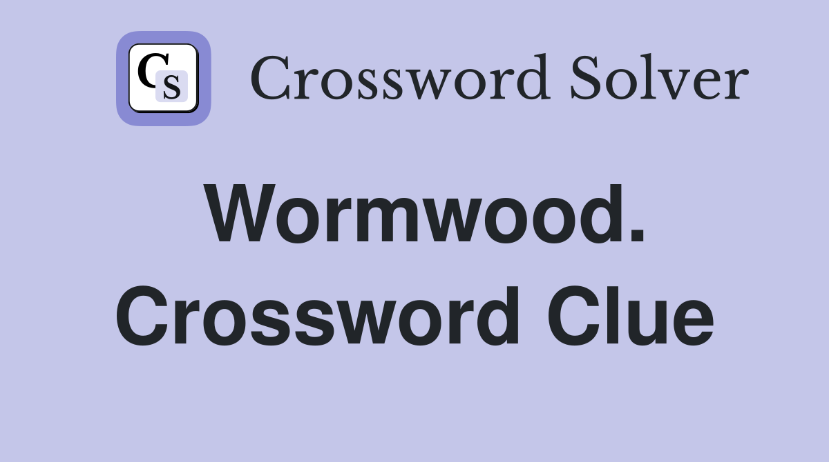 Wormwood. Crossword Clue
