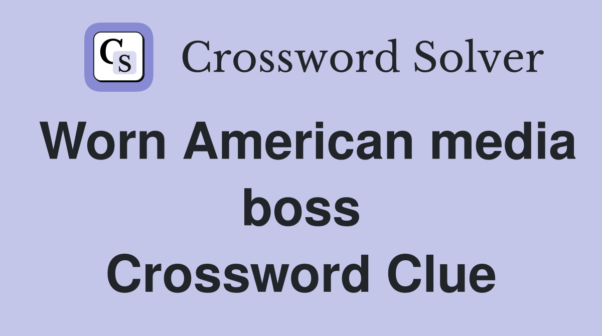 Worn American media boss Crossword Clue