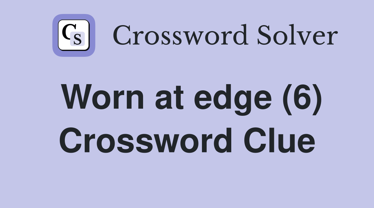 Worn at edge (6) Crossword Clue
