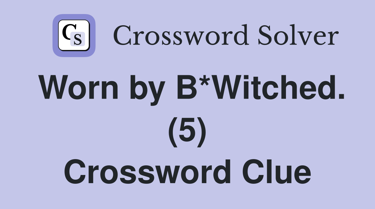 Worn by B*Witched. (5) Crossword Clue