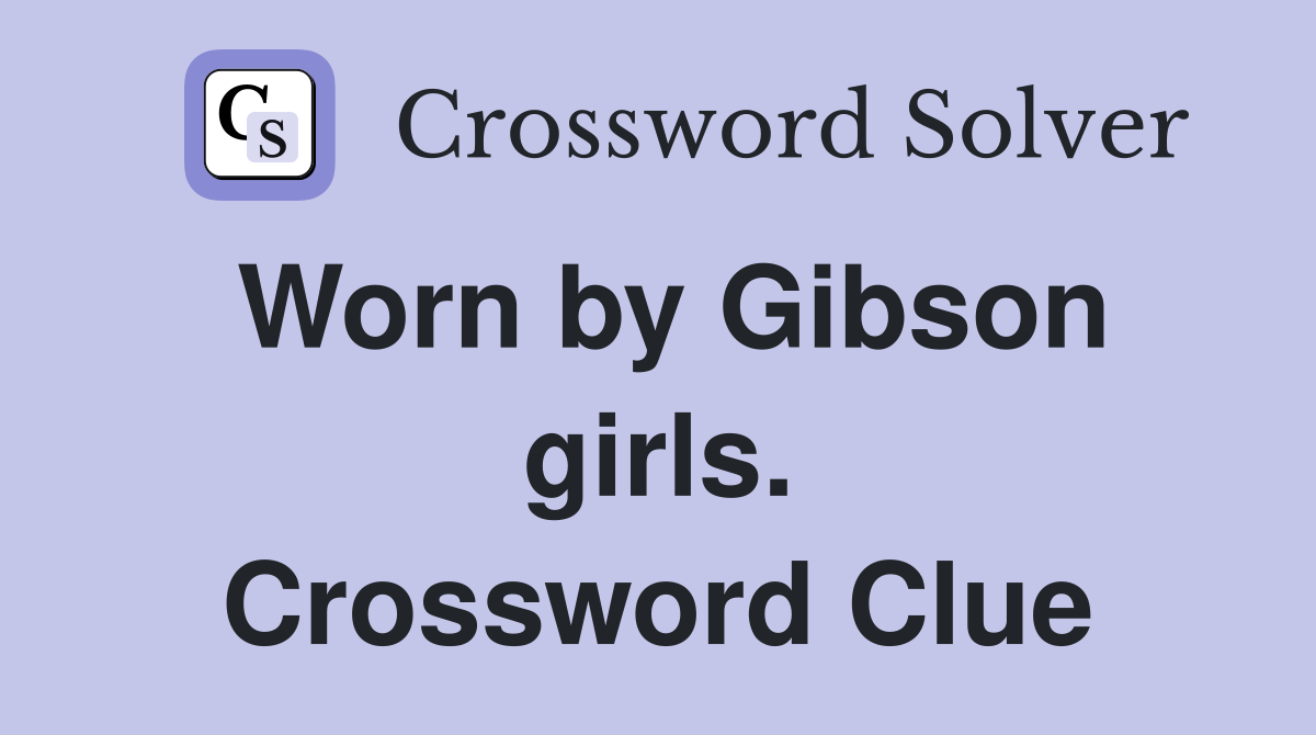 Worn by Gibson girls. Crossword Clue