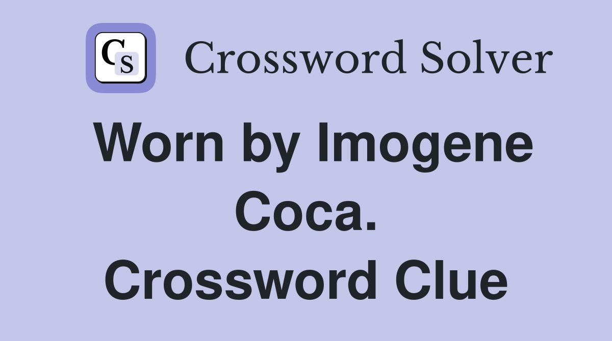 Worn by Imogene Coca. Crossword Clue