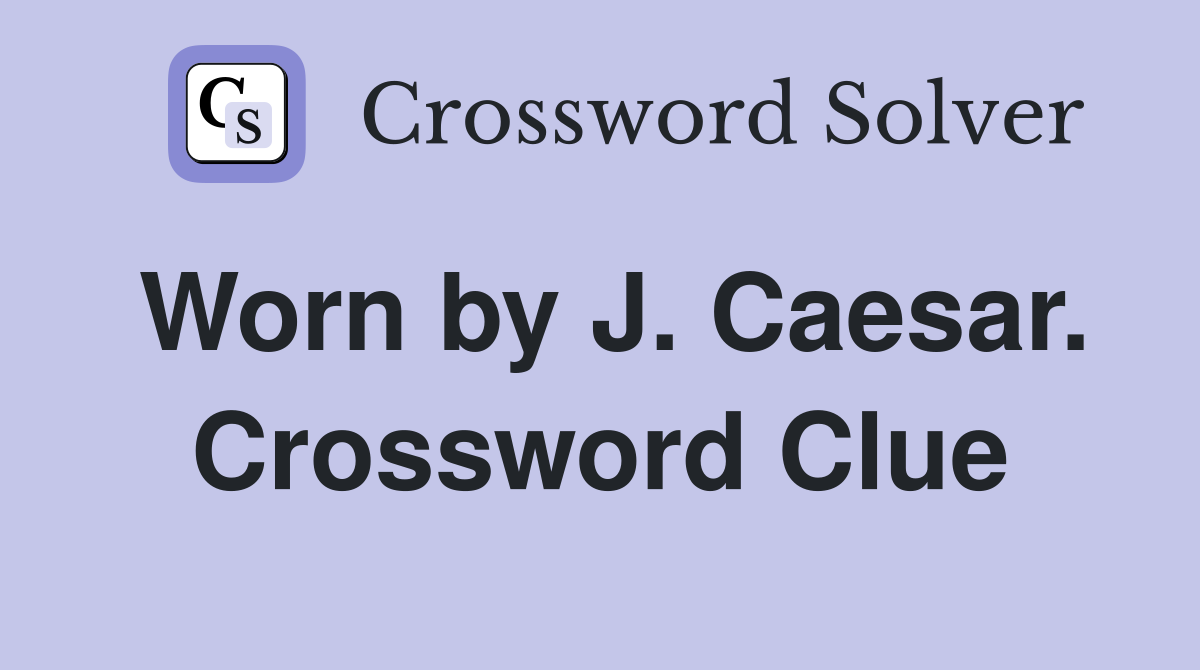Worn by J. Caesar. Crossword Clue