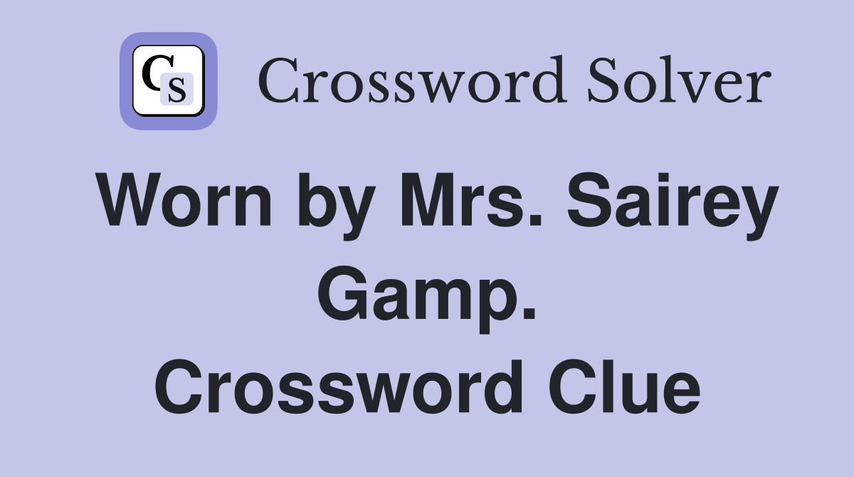 Worn by Mrs. Sairey Gamp. Crossword Clue
