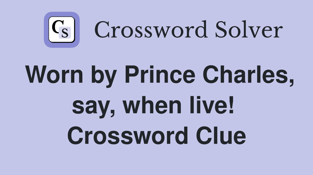Worn by Prince Charles, say, when live!  Crossword Clue
