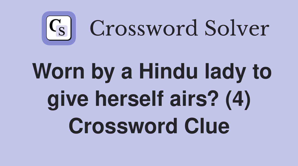 Worn by a Hindu lady to give herself airs? (4) Crossword Clue