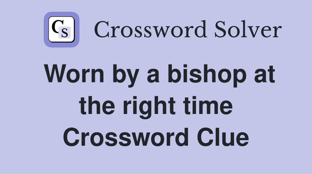 Worn by a bishop at the right time Crossword Clue