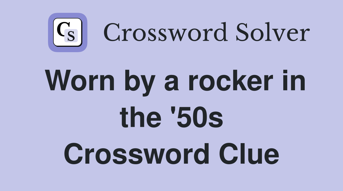 Worn by a rocker in the '50s Crossword Clue