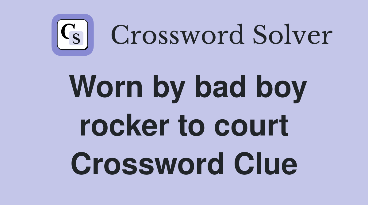 Worn by bad boy rocker to court Crossword Clue