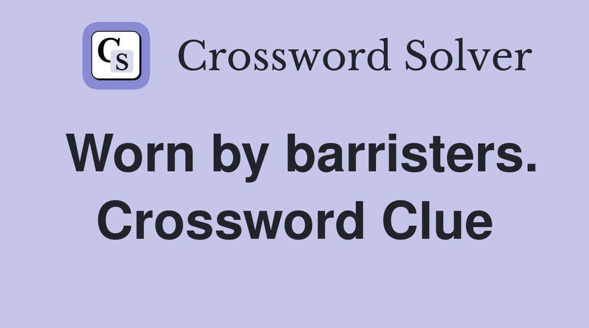 Worn by barristers. Crossword Clue