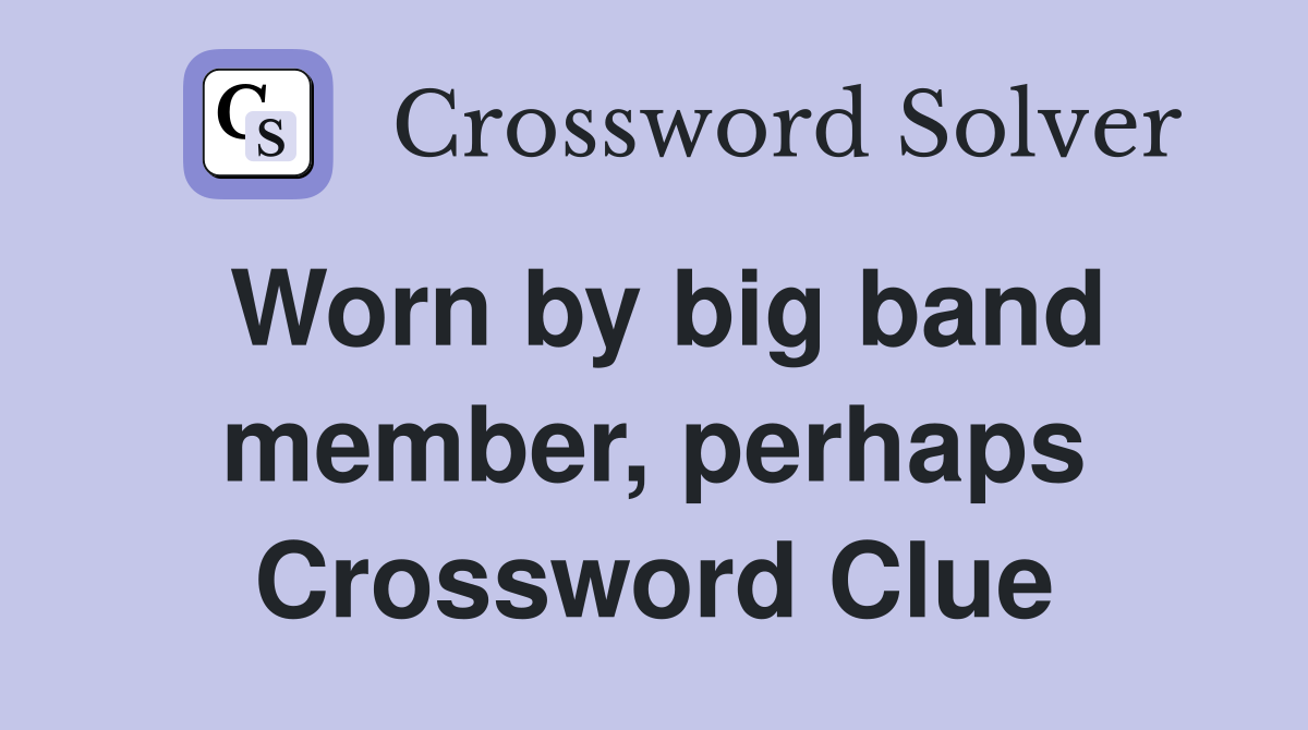 Worn by big band member, perhaps Crossword Clue