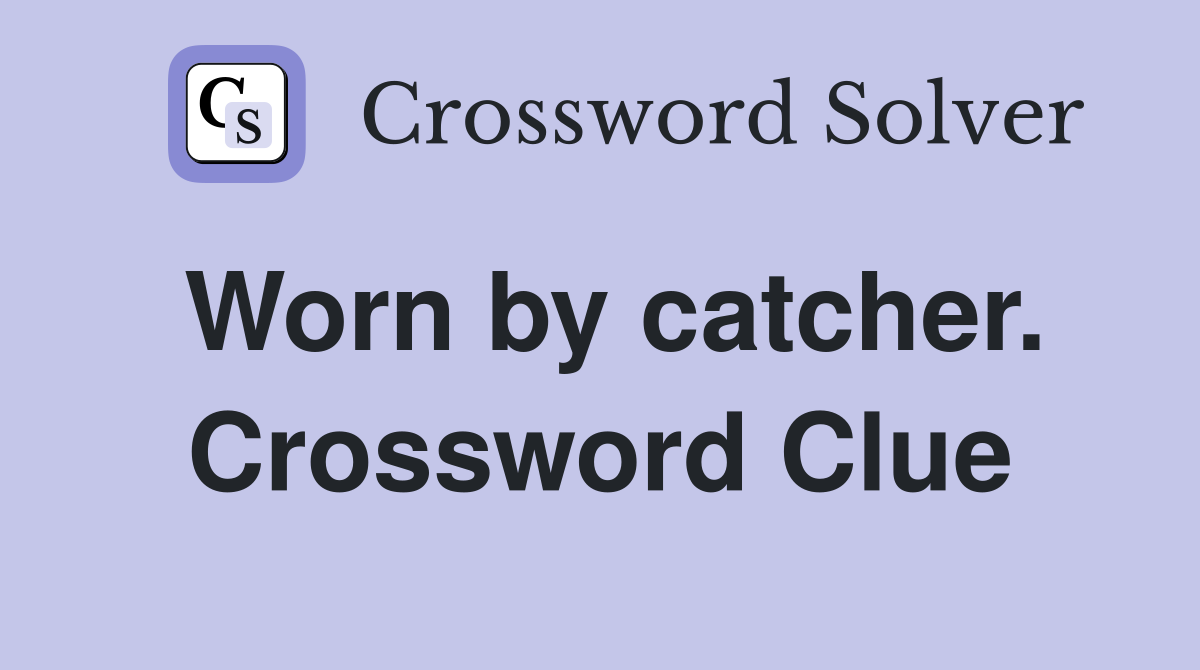 Worn by catcher. Crossword Clue