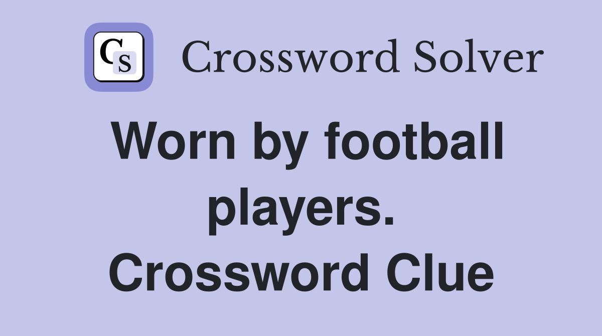 Worn by football players. Crossword Clue