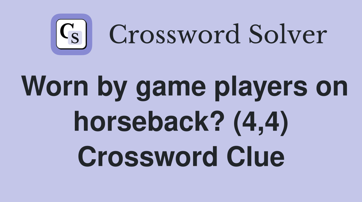 Worn by game players on horseback? (4,4) Crossword Clue