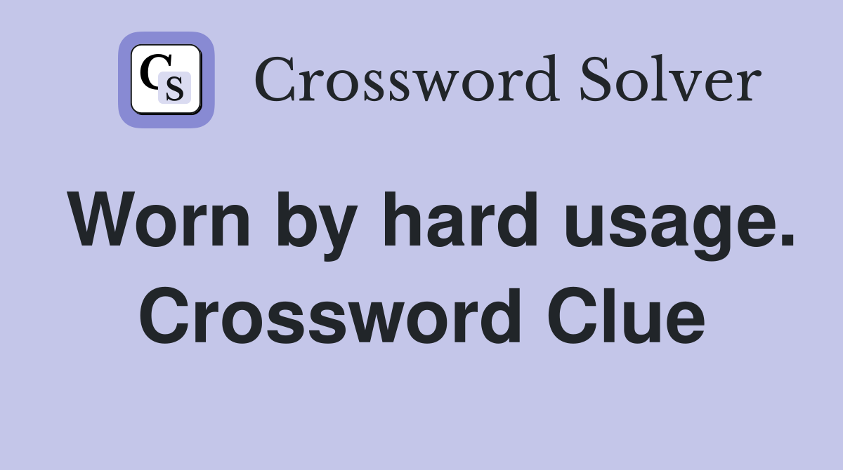 Worn by hard usage. Crossword Clue