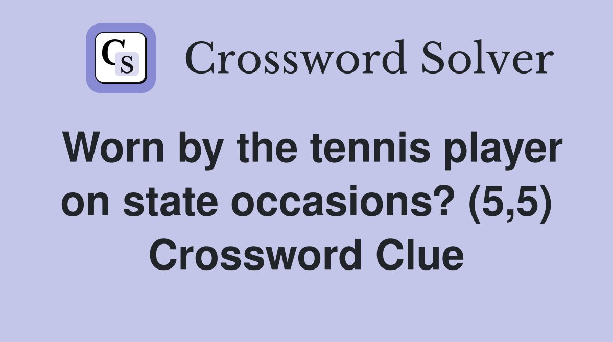 Worn by the tennis player on state occasions? (5,5) Crossword Clue