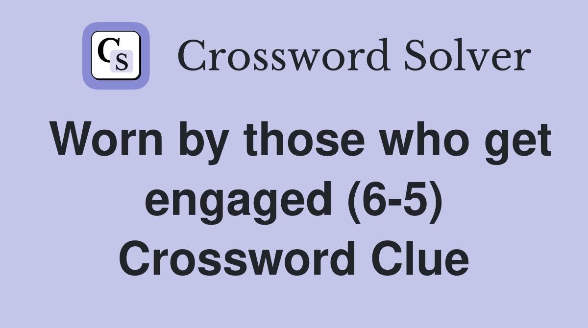 Worn by those who get engaged (6-5) Crossword Clue
