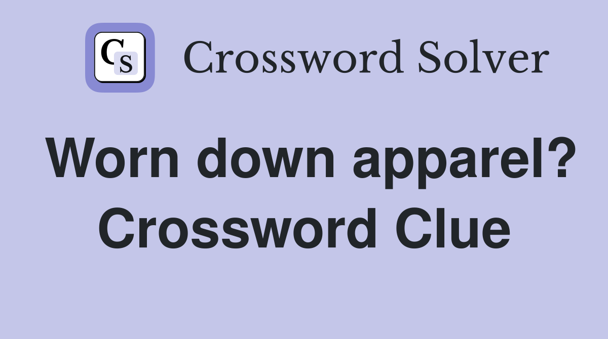 Worn down apparel? Crossword Clue