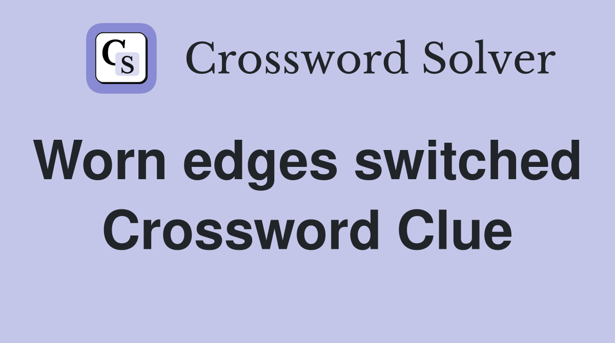 Worn edges switched  Crossword Clue