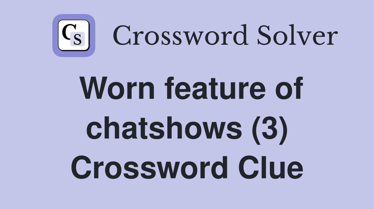 Worn feature of chatshows (3) Crossword Clue