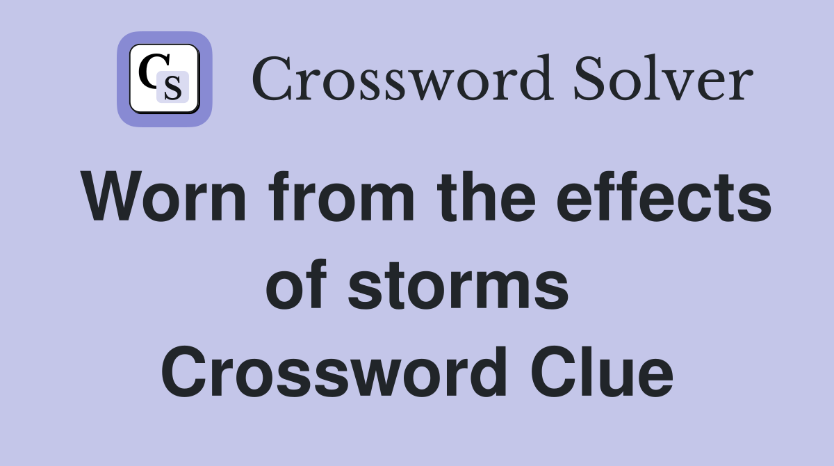 Worn from the effects of storms Crossword Clue