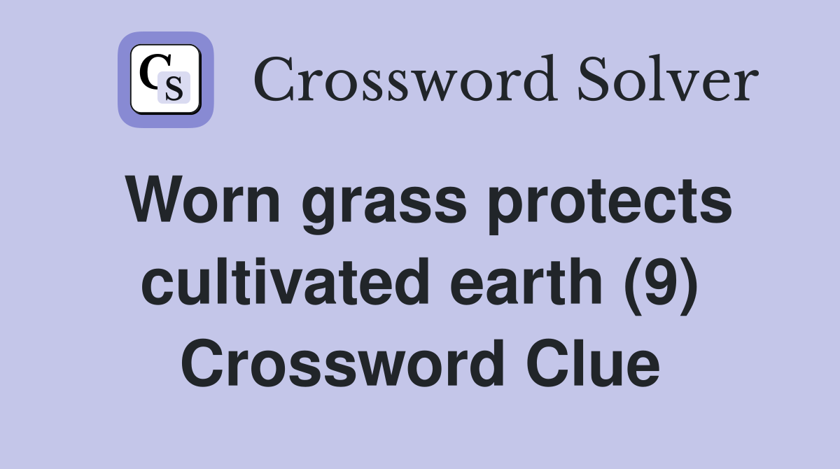 Worn grass protects cultivated earth (9) Crossword Clue