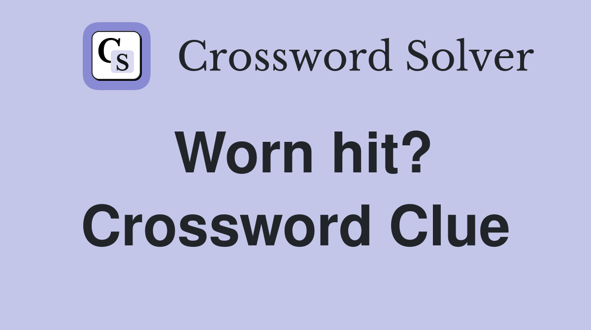 Worn hit? Crossword Clue