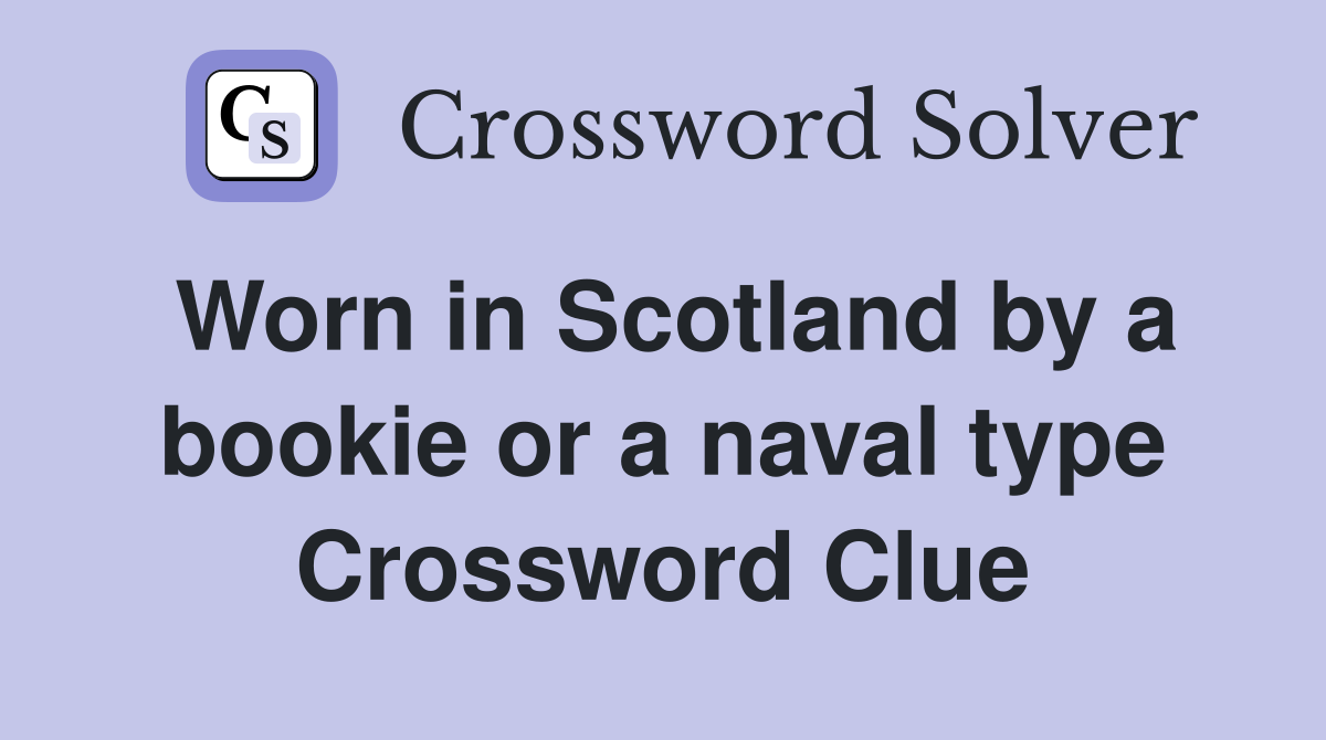 Worn in Scotland by a bookie or a naval type Crossword Clue