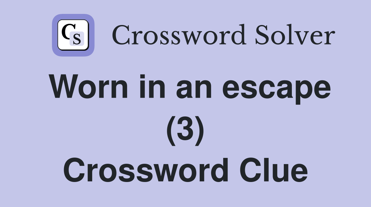 Worn in an escape (3) Crossword Clue