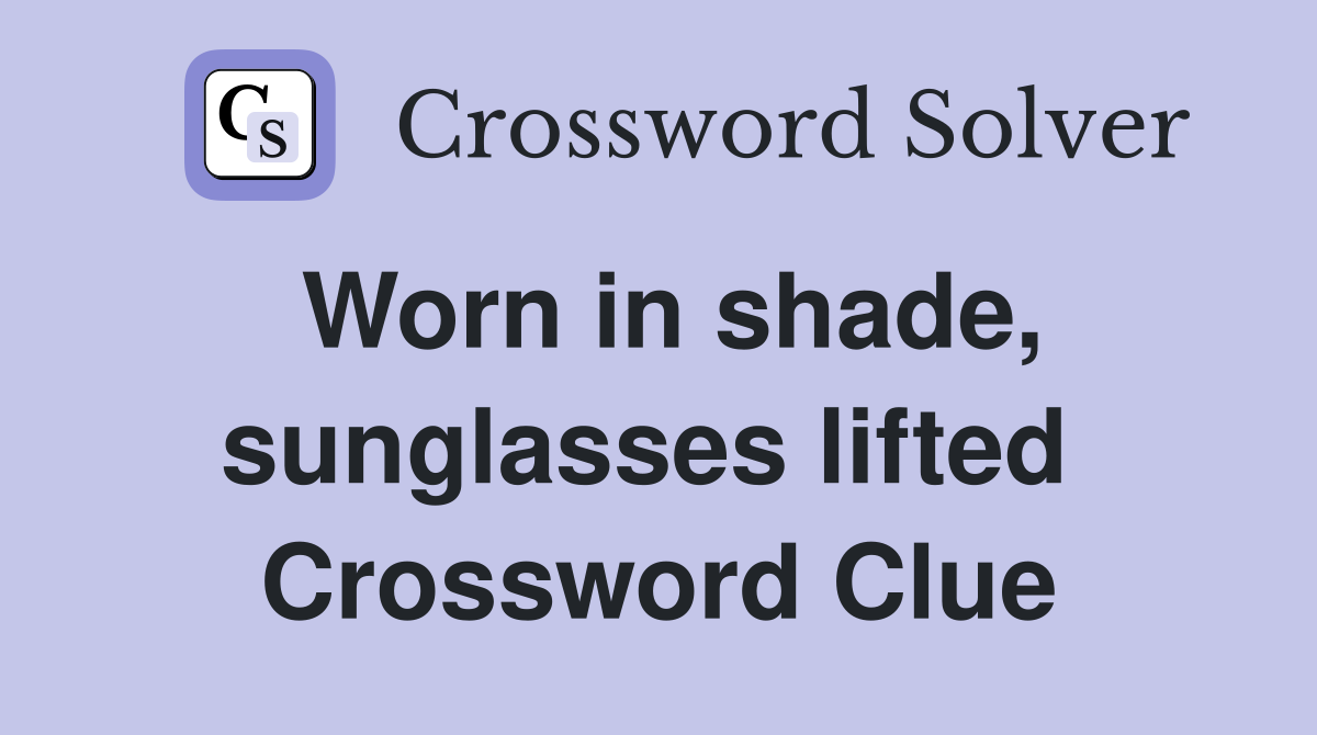 Worn in shade, sunglasses lifted  Crossword Clue