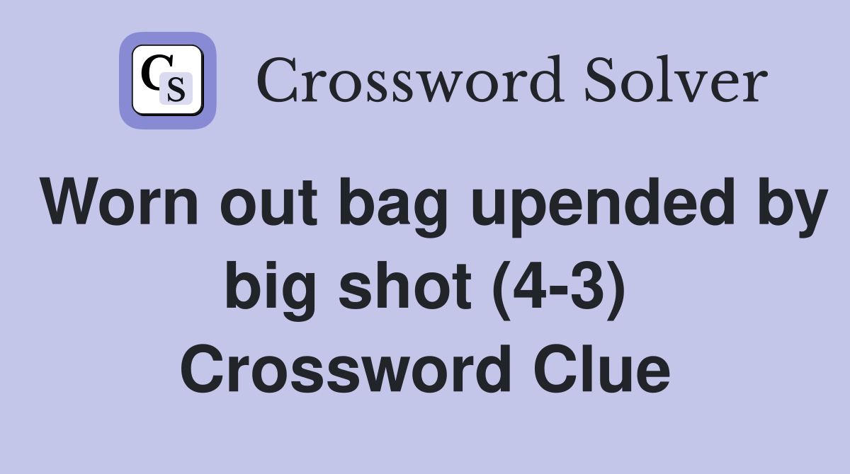 Worn out bag upended by big shot (4-3) Crossword Clue
