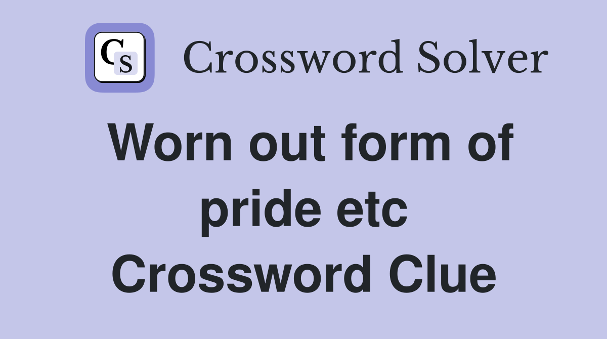 Worn out form of pride etc Crossword Clue