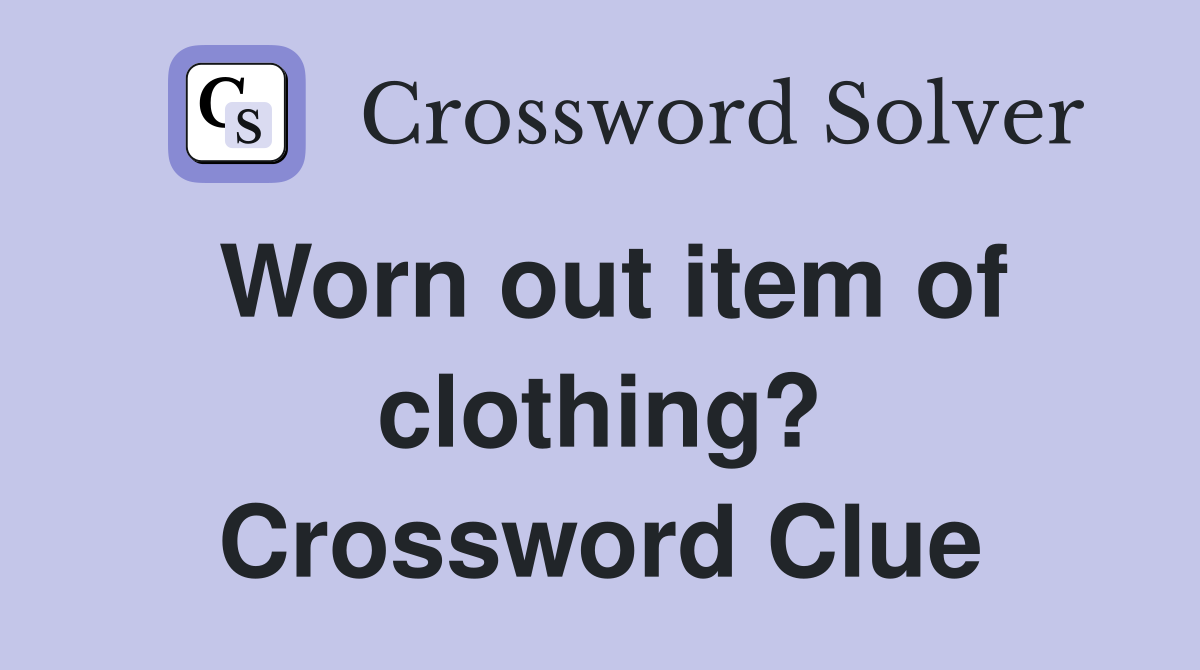 Worn out item of clothing? Crossword Clue