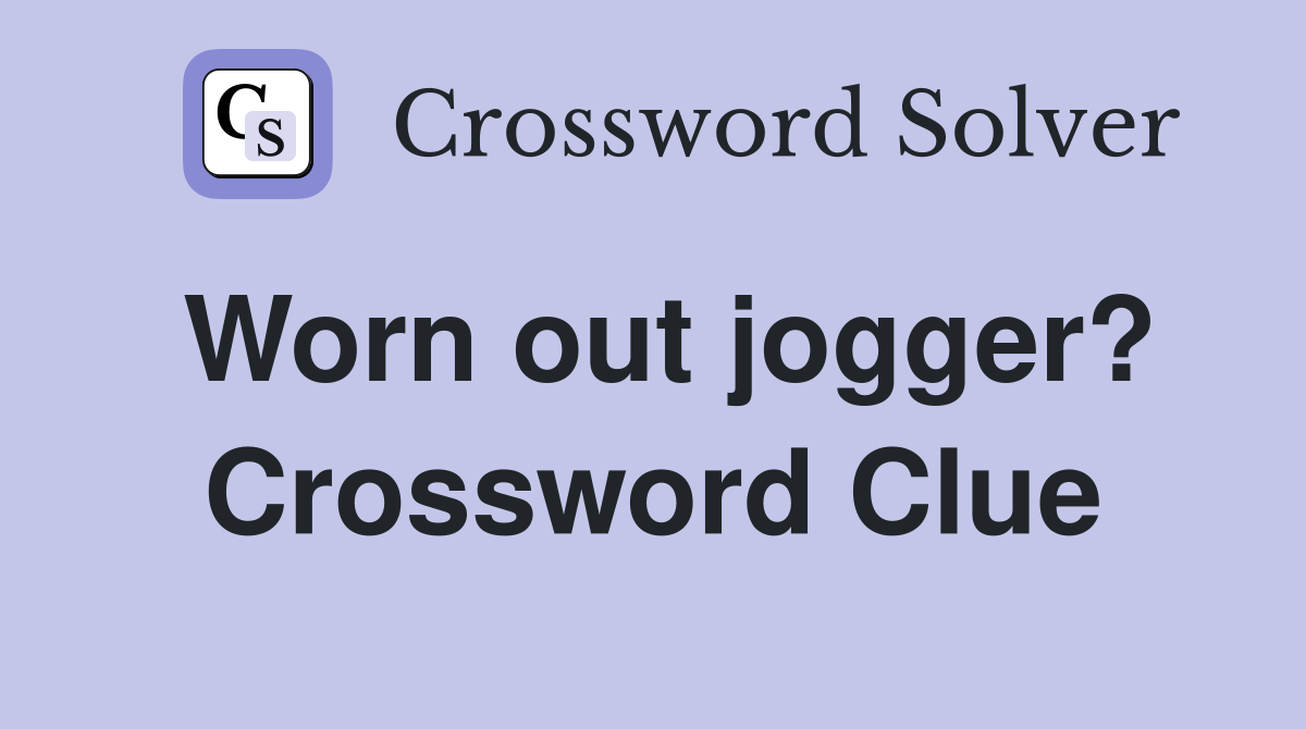 Worn out jogger? Crossword Clue