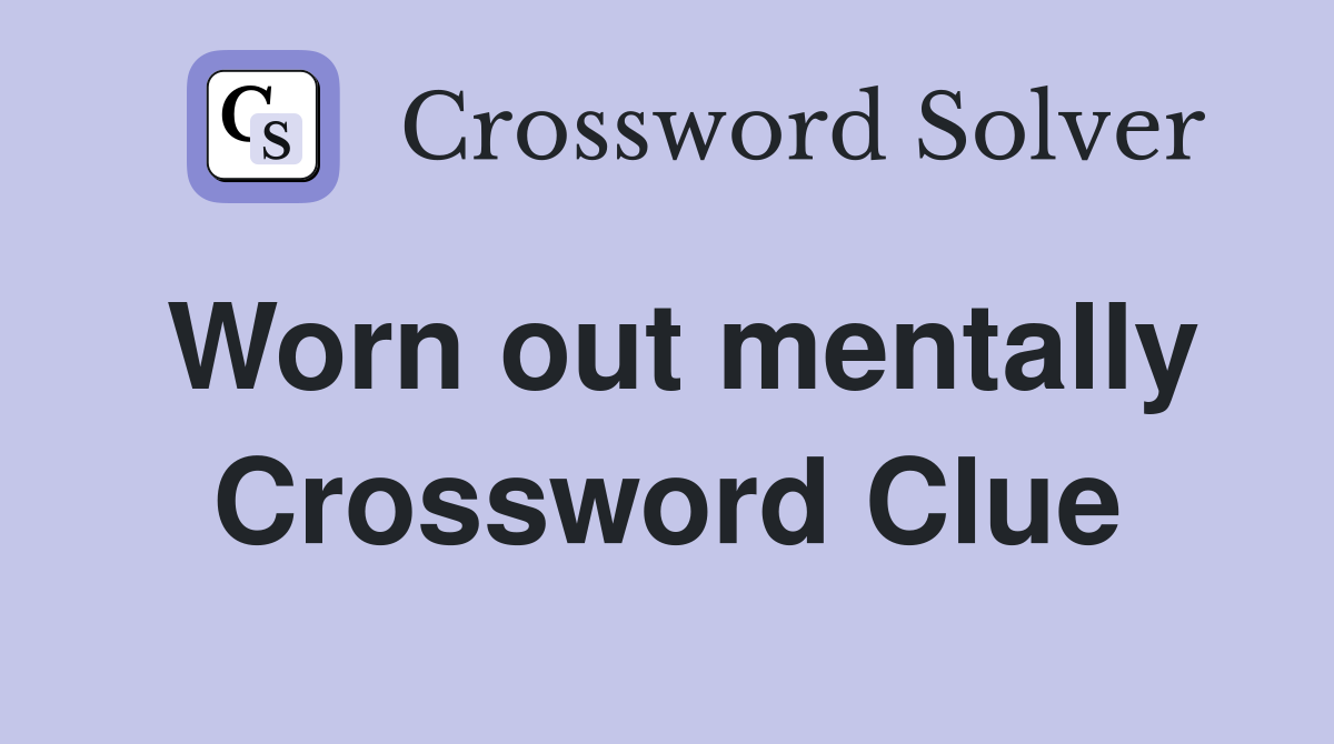 Worn out mentally Crossword Clue