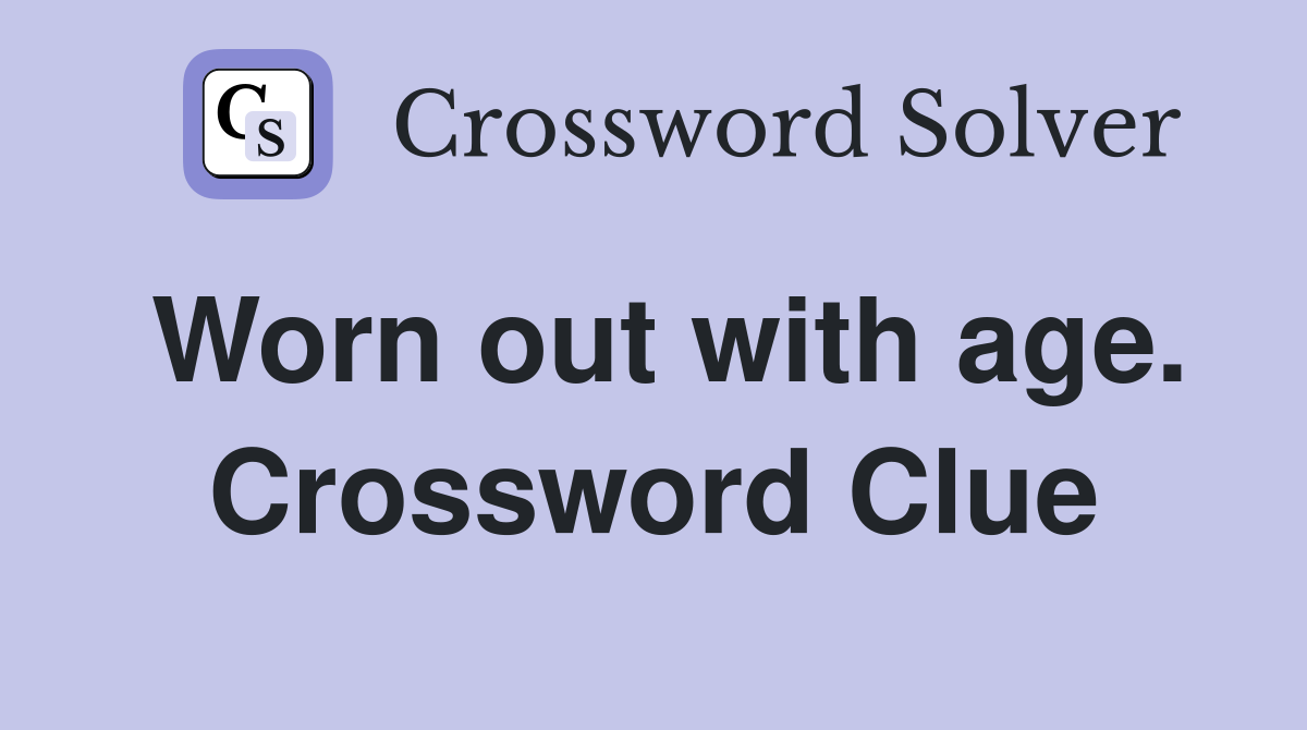 Worn out with age. Crossword Clue