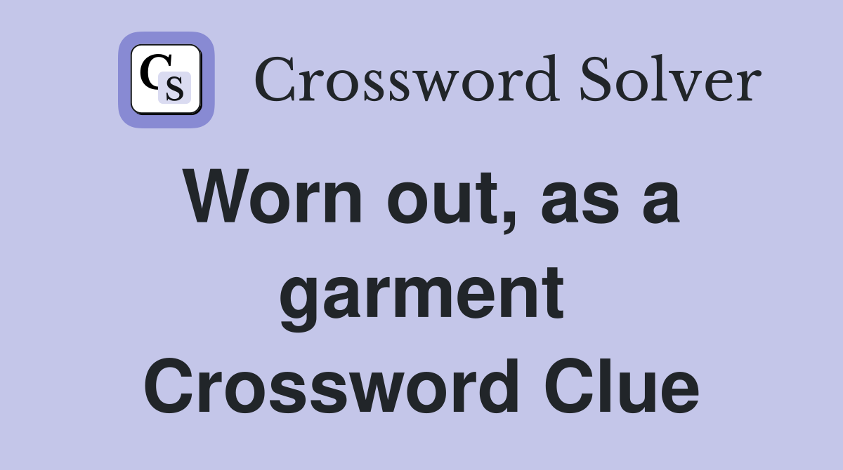 Worn out, as a garment Crossword Clue