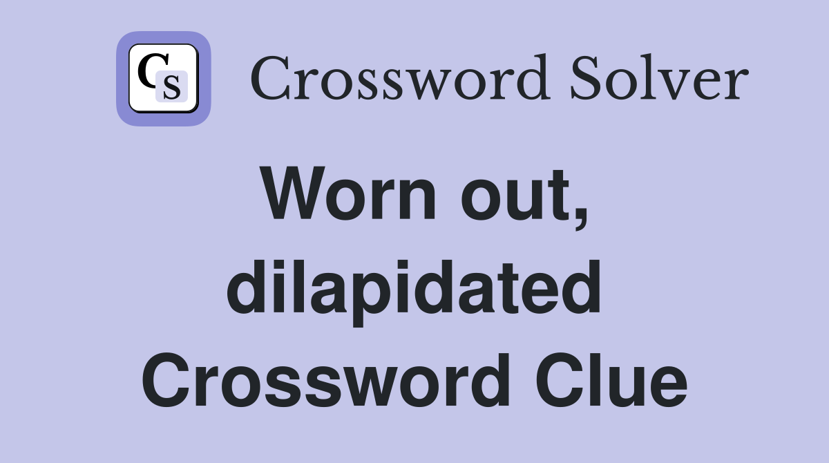Worn out, dilapidated Crossword Clue