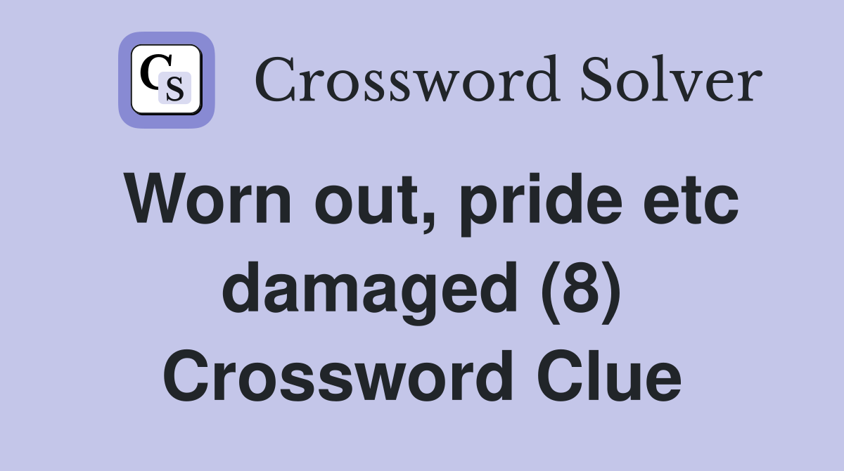 Worn out, pride etc damaged (8) Crossword Clue