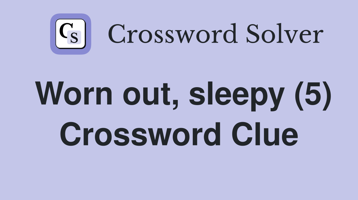 Worn out, sleepy (5) Crossword Clue