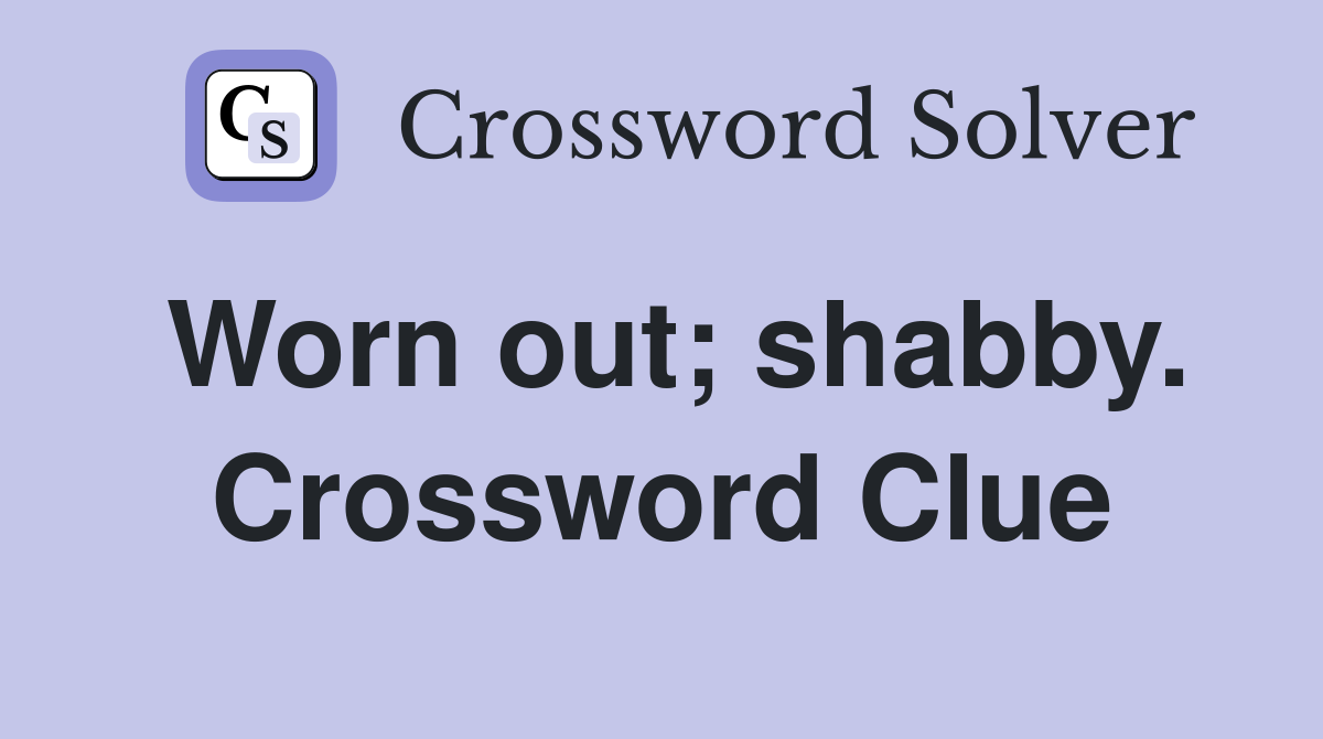 Worn out; shabby. Crossword Clue